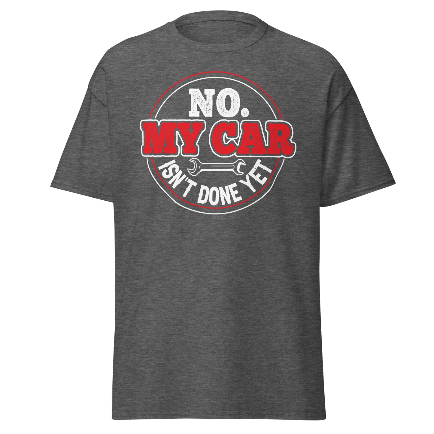 No My Car Isn't Done Yet Tee