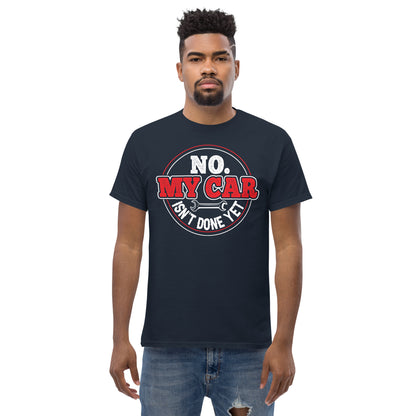 No My Car Isn't Done Yet Tee