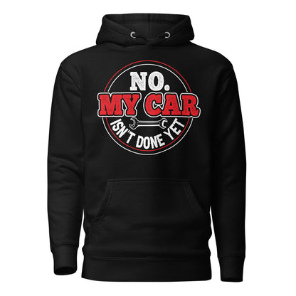 No My Car Isn't Done Yet Hoodie