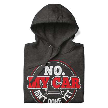 No My Car Isn't Done Yet Hoodie